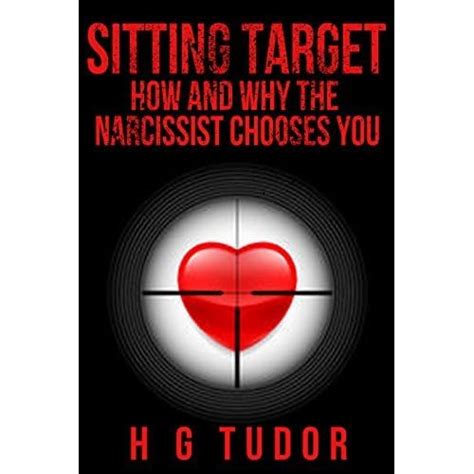 h g tudor sitting target|Sitting Target: How and Why the Narcissist Chooses You.